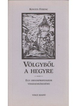 Kováts Ferenc - Völgyből a hegyre Kováts Ferenc - Völgyből a hegyre, Budapest 2000 antikvár könyv
