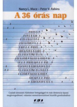 Nancy L. Mace, Peter V. Rabins - A 36órás nap - Családi útmutató Alzheimer-betegséggel, és más demencia típusú megbetegedéssel, valamint memóriavesztéssel küzdők gondozásához, null 2019 antikvár könyv