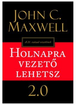 John C. Maxwell - Holnapra vezető lehetsz 2.0 John C. Maxwell - Holnapra vezető lehetsz 2.0, null 2019 antikvár könyv