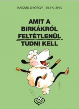 Kaszás György - Amit a birkákról feltétlenül tudni kell Kaszás György - Amit a birkákról feltétlenül tudni kell, null 2019 antikvár könyv