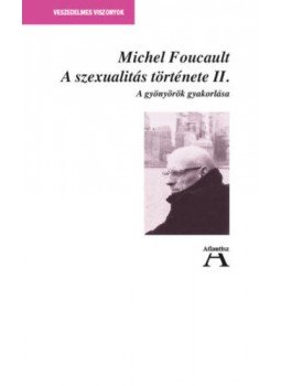 Michel Foucault - A szexualitás története II. - A gyönyörök gyakorlása Michel Foucault - A szexualitás története II. - A gyönyörök gyakorlása, null 2019 antikvár könyv