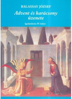 Balassay József - Advent és karácsony üzenete Balassay József - Advent és karácsony üzenete, Budapest 2002 antikvár könyv