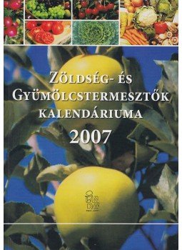 Dr. Timon Béla, Dr. Véghelyi Klára, Dr. Terbe István - Zöldség- és gyümölcstermesztők kalendáriuma 2007,  2007 antikvár könyv