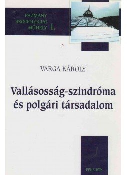 Varga Károly - Vallásosság-szindróma és polgári társadalom, Piliscsaba 1999 antikvár könyv