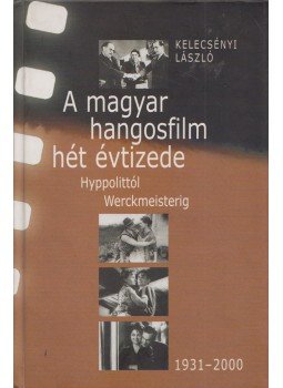 Kelecsényi László - A magyar hangosfilm hét évtizede Kelecsényi László - A magyar hangosfilm hét évtizede, 2003 antikvár könyv