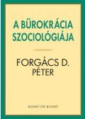 Forgács D. Péter - A bürokrácia szociológiája