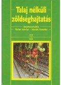Terbe István,Slezák Katalin - Talaj nélküli zöldséghajtatás