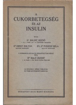 Dr. Baló József, Dr. Bálit Rezső, Dr. Ernst Zoltán, Dr. Purjesz Béla - A cukorbetegség és az insulin Dr. Baló József, Dr. Bálit Rezső, Dr. Ernst Zoltán, Dr. Purjesz Béla - A cukorbetegség és az insulin, Budapest 0 antikvár könyv