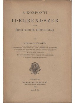 Mihalkovics Géza - A központi idegrendszer és az érzékszervek morfológiája Mihalkovics Géza - A központi idegrendszer és az érzékszervek morfológiája, Budapest 1892 antikvár könyv