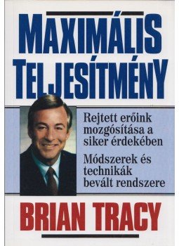 Brian Tracy - Maximális teljesítmény Brian Tracy - Maximális teljesítmény, Budapest 1999 antikvár könyv