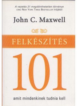 John C. Maxwell - Felkészítés 101 John C. Maxwell - Felkészítés 101, Budapest 2005 antikvár könyv