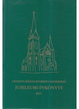  - A Budapest-kőbányai református egyházközség jubileumi évkönyve 2015, Budapest 2015 antikvár könyv