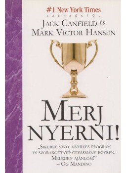Jack Canfield, Mark Victor Hansen - Merj nyerni! Jack Canfield, Mark Victor Hansen - Merj nyerni!, Budapest 2005 antikvár könyv