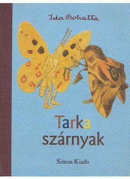 Ida Bohatta - Tarka szárnyak Ida Bohatta - Tarka szárnyak, Budapest 2006 antikvár könyv