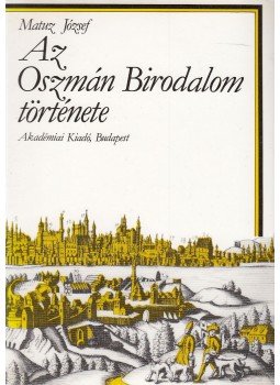 Matuz József - Az Oszmán Birodalom története Matuz József - Az Oszmán Birodalom története, Budapest 1990 antikvár könyv