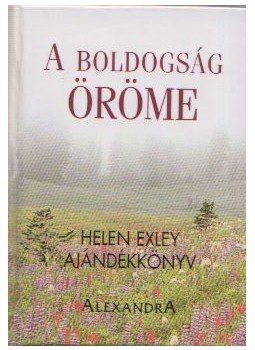 Helen Exley - A boldogság öröme Helen Exley - A boldogság öröme, Pécs 2004 antikvár könyv
