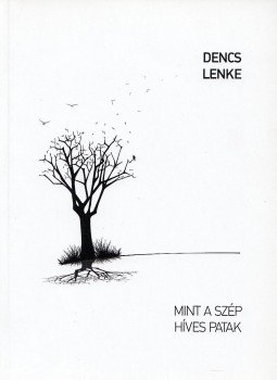 Dencs Lenke - Mint a szép híves patak, Budapest 2012 antikvár könyv