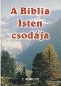 Erich Kugler - A Biblia Isten csodája