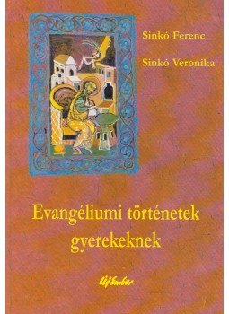 Sinkó Ferenc, Sinkó Veronika - Evangéliumi történetek gyerekeknek,  2001 antikvár könyv