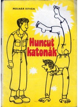 Molnár István - Huncut katonák, Budapest 1986 antikvár könyv
