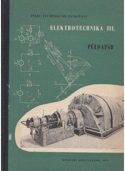 Deák Molnár Imre - Elektrotechnika III. Példatár Deák Molnár Imre - Elektrotechnika III. Példatár, Budapest 1971 antikvár könyv
