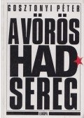 Gosztonyi Péter - A Vörös Hadsereg (dedikált)
