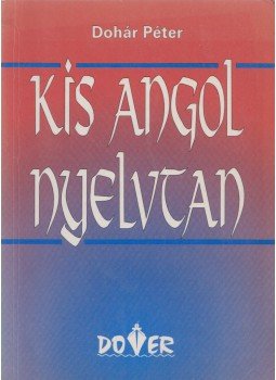Dohár Péter - Kis angol nyelvtan Dohár Péter - Kis angol nyelvtan, Budapest 1996 antikvár könyv