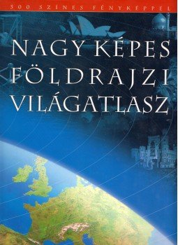 Sára, Pável, Kosnár, Marek - Nagy képes földrajzi világatlasz Sára, Pável, Kosnár, Marek - Nagy képes földrajzi világatlasz, Budapest 2004 antikvár könyv