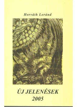 Horváth Loránd - Új jelenések (dedikált) Horváth Loránd - Új jelenések (dedikált), Debrecen 2005 antikvár könyv
