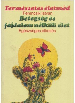 Ferencsik István - Betegség és fájdalom nélküli élet Ferencsik István - Betegség és fájdalom nélküli élet, Budapest 1991 antikvár könyv