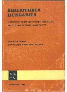 Csapodi Csaba, Csapodiné Gárdonyi Klára - Bibliotheca Hungarica I., Budapest 1988 antikvár könyv
