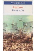 Robert Merle - Két nap az élet