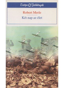 Robert Merle - Két nap az élet Robert Merle - Két nap az élet, Budapest 1997 antikvár könyv
