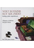 Kányádi Sándor - Volt egyszer egy kis zsidó - Erdélyi jiddis népköltészet
