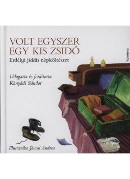Kányádi Sándor - Volt egyszer egy kis zsidó - Erdélyi jiddis népköltészet Kányádi Sándor - Volt egyszer egy kis zsidó - Erdélyi jiddis népköltészet, null 2010 antikvár könyv