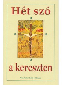 Frenyó Zoltán (Szerk.) - Hét szó a kereszten Frenyó Zoltán (Szerk.) - Hét szó a kereszten, Budapest 2010 antikvár könyv