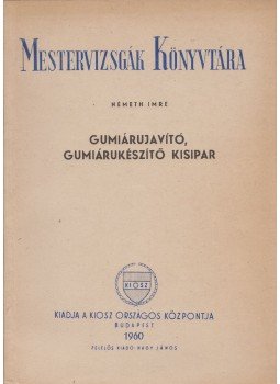 Németh Imre - Gumiárujavító, gumiárukészítő kisipar Németh Imre - Gumiárujavító, gumiárukészítő kisipar, Budapest 1960 antikvár könyv