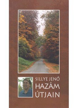 Sillye Jenő - Hazám útjain Sillye Jenő - Hazám útjain, Budapest 2006 antikvár könyv