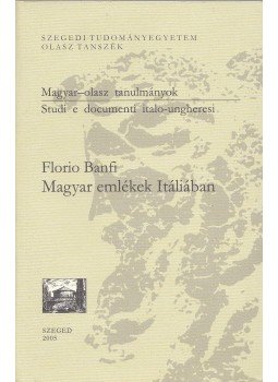 Banfi, Florio - Magyar emlékek Itáliában, Szeged 2005 antikvár könyv