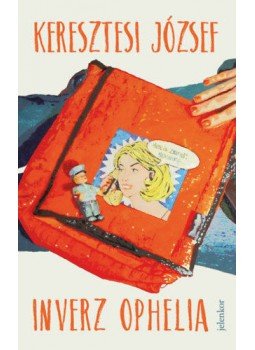 Keresztesi József - Inverz Ophelia Keresztesi József - Inverz Ophelia, Budapest 2019 antikvár könyv