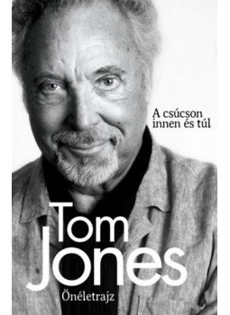 Tom Jones - Tom Jones - Önéletrajz Tom Jones - Tom Jones - Önéletrajz, Budapest 2019 antikvár könyv
