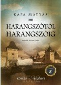 Kapa Mátyás - Harangszótól harangszóig - Kőszeg regénye - második, bővített kiadás