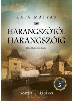 Kapa Mátyás - Harangszótól harangszóig - Kőszeg regénye - második, bővített kiadás Kapa Mátyás - Harangszótól harangszóig - Kőszeg regénye - második, bővített kiadás, null 2019 antikvár könyv