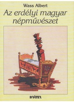 Wass Albert - Az erdélyi magyar népművészet Wass Albert - Az erdélyi magyar népművészet, Pomáz 2006 antikvár könyv