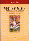 Bene Éva - Védd magad! - Amit egészségről és betegségről mindenkinek tudni kell