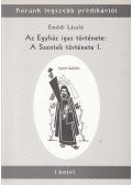 Emődi László - Az Egyház igaz története: a Szentek története I.