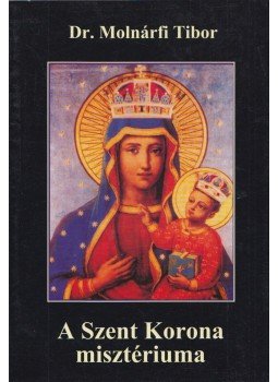 Molnárfi Tibor Dr. - A Szent Korona misztériuma,  2007 antikvár könyv