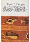 Douglas, Lloyd C. - És köntösömre sorsot vetettek