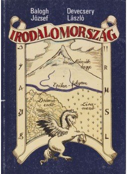 Devecseri Gábor, Balogh József - Irodalomország Devecseri Gábor, Balogh József - Irodalomország, Celldömölk 2001 antikvár könyv