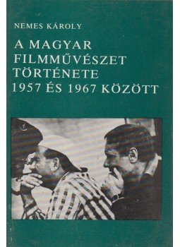 Nemes Károly - A magyar filmművészet története 1957 és 1967 között, Budapest 1978 antikvár könyv